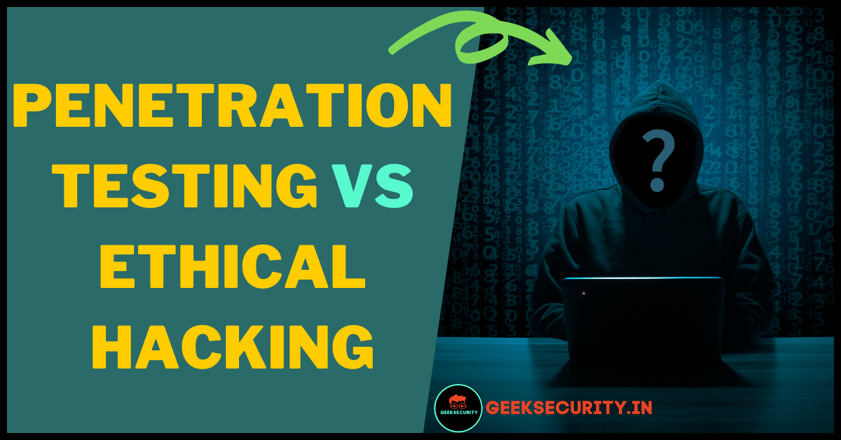Ethical Hacking VS Penetration Testing